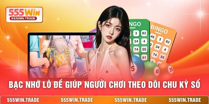 Bạc nhớ lô đề giúp người chơi theo dõi chu kỳ số 